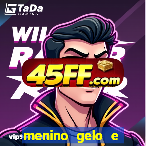 menino gelo e menina lava